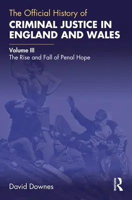 Oficiálne dejiny trestného súdnictva v Anglicku a Walese: III. diel: Vzostup a pád trestnej nádeje - The Official History of Criminal Justice in England and Wales: Volume III: The Rise and Fall of Penal Hope