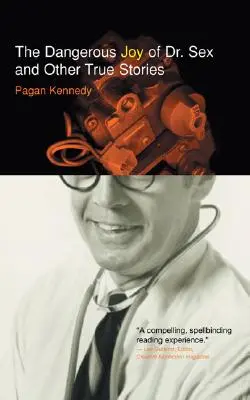 Nebezpečné radosti doktora Sexu a iné skutočné príbehy - Dangerous Joy of Dr. Sex and Other True Stories