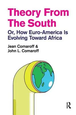 Teória z juhu: Ako sa euroamerická spoločnosť vyvíja smerom k Afrike - Theory from the South: Or, How Euro-America is Evolving Toward Africa