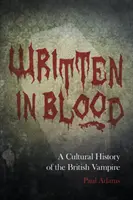 Blood Written - A Cultural History of the British Vampire (Krvou napísané - kultúrne dejiny britského upíra) - Written in Blood - A Cultural History of the British Vampire