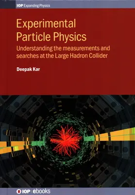 Experimentálna časticová fyzika: Pochopenie meraní a hľadaní na Veľkom hadrónovom urýchľovači - Experimental Particle Physics: Understanding the measurements and searches at the Large Hadron Collider