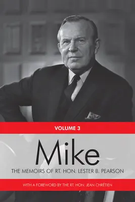 Mike: Spomienky ctihodného pána Lestera B. Pearsona, tretí zväzok: 1957-1968 - Mike: The Memoirs of the Rt. Hon. Lester B. Pearson, Volume Three: 1957-1968