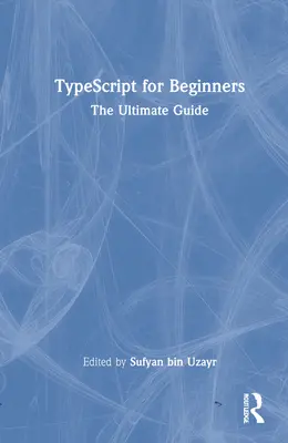 TypeScript pre začiatočníkov: Sprievodca pre začiatočníkov - TypeScript for Beginners: The Ultimate Guide
