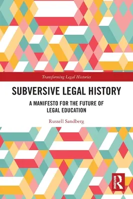 Subverzívne právne dejiny: Manifest pre budúcnosť právneho vzdelávania - Subversive Legal History: A Manifesto for the Future of Legal Education
