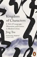 Kráľovstvo znakov - príbeh o jazyku, posadnutosti a genialite v modernej Číne - Kingdom of Characters - A Tale of Language, Obsession, and Genius in Modern China