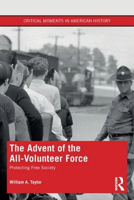 Príchod dobrovoľníckych síl: Ochrana slobodnej spoločnosti - The Advent of the All-Volunteer Force: Protecting Free Society