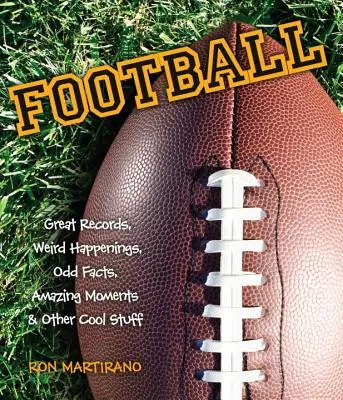 Futbal: Futbal: skvelé rekordy, podivné udalosti, zvláštne fakty, úžasné momenty a iné zaujímavé veci - Football: Great Records, Weird Happenings, Odd Facts, Amazing Moments & Other Cool Stuff