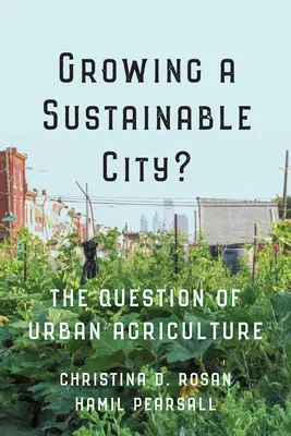 Growing a Sustainable City? Otázka mestského poľnohospodárstva - Growing a Sustainable City?: The Question of Urban Agriculture