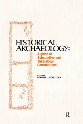 Historická archeológia: A Guide to Substantive and Theoretical Contributions: A Guide to Substantive and Theoretical Contributions - Historical Archaeology: A Guide to Substantive and Theoretical Contributions