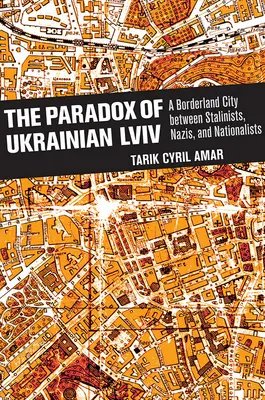 Paradox ukrajinského LVIV: hraničné mesto medzi stalinistami, nacistami a nacionalistami - The Paradox of Ukrainian LVIV: A Borderland City Between Stalinists, Nazis, and Nationalists