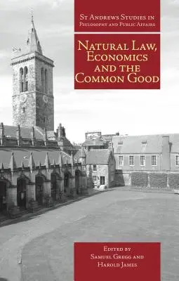 Prirodzené právo, ekonomika a spoločné dobro: Prirodzené právo: pohľad na dobré veci a dobré hospodárenie, knižné publikácie - Natural Law, Economics, and the Common Good: Perspectives from Natural Law