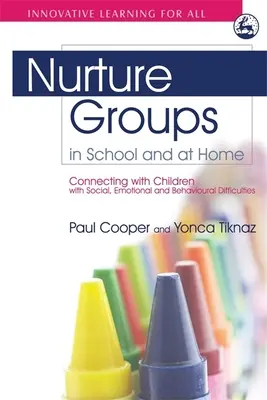 Výchovné skupiny v škole a doma: Spojenie s deťmi so sociálnymi, emocionálnymi a behaviorálnymi ťažkosťami - Nurture Groups in School and at Home: Connecting with Children with Social, Emotional and Behavioural Difficulties