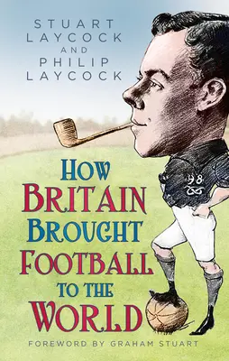 Ako Británia priniesla svetu futbal - How Britain Brought Football to the World