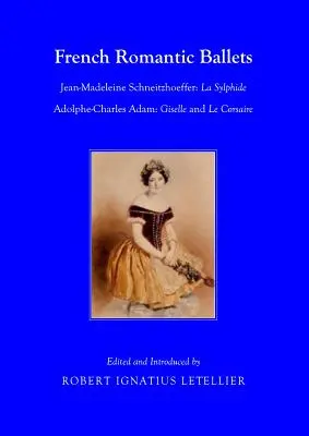 Francúzske romantické balety: Adolphe-Charles Adam, Giselle a Le Corsaire - French Romantic Ballets: Jean-Madeleine Schneitzhoeffer, La Sylphide Adolphe-Charles Adam, Giselle and Le Corsaire