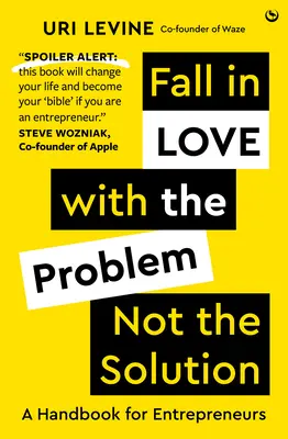 Zamilujte sa do problému, nie do riešenia - Príručka pre podnikateľov - Fall in Love with the Problem, Not the Solution - A handbook for entrepreneurs