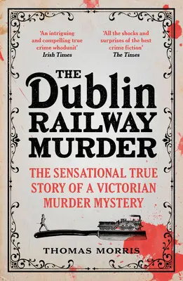 Vražda na dublinskej železnici: Senzačný skutočný príbeh viktoriánskej záhadnej vraždy - The Dublin Railway Murder: The Sensational True Story of a Victorian Murder Mystery