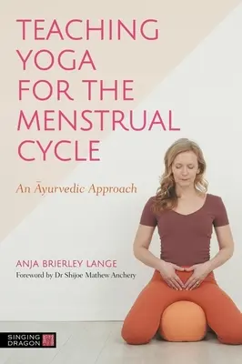 Výučba jogy počas menštruačného cyklu: Učebnica: Ajurvédsky prístup - Teaching Yoga for the Menstrual Cycle: An Ayurvedic Approach