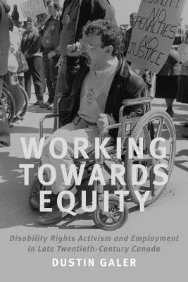 Práca na rovnosti: Aktivizmus za práva osôb so zdravotným postihnutím a zamestnanosť v Kanade na konci dvadsiateho storočia - Working Towards Equity: Disability Rights Activism and Employment in Late Twentieth-Century Canada