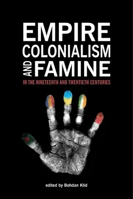 Impérium, kolonializmus a hladomor v 19. a 20. storočí - Empire, Colonialism, and Famine in the Nineteenth and Twentieth Centuries