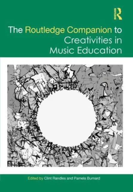 The Routledge Companion to Creativities in Music Education (Routledžský sprievodca tvorivosťou v hudobnej výchove) - The Routledge Companion to Creativities in Music Education