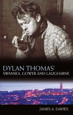 Dylan Thomas' Swansea, Gower and Laugharne: Nové vydanie - Dylan Thomas' Swansea, Gower and Laugharne: New Edition