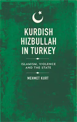 Kurdský Hizballáh v Turecku: Islamizmus, násilie a štát - Kurdish Hizbullah in Turkey: Islamism, Violence and the State