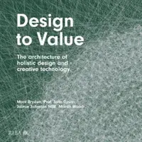 Dizajn k hodnote: Architektúra holistického dizajnu a kreatívnej technológie - Design to Value: The Architecture of Holistic Design and Creative Technology