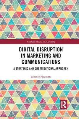 Digitálny rozvrat v marketingu a komunikácii: Strategický a organizačný prístup - Digital Disruption in Marketing and Communications: A Strategic and Organizational Approach