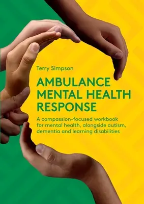 Ambulancia pre duševné zdravie - pracovná príručka zameraná na súcit pre duševné zdravie, popri autizme, demencii a poruchách učenia - Ambulance Mental Health Response - A Compassion-Focused Workbook for Mental Health, Alongside Autism, Dementia, and Learning Disabilities