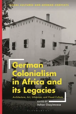 Nemecký kolonializmus v Afrike a jeho dedičstvo: Architektúra, umenie, urbanizmus a vizuálna kultúra - German Colonialism in Africa and Its Legacies: Architecture, Art, Urbanism, and Visual Culture