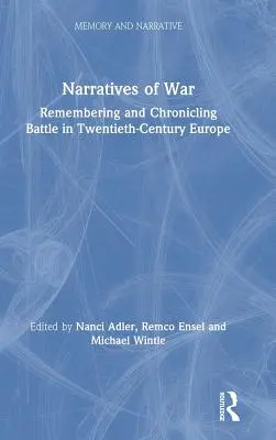 Rozprávanie o vojne: Spomínanie a kronika bitky v Európe dvadsiateho storočia - Narratives of War: Remembering and Chronicling Battle in Twentieth-Century Europe