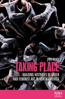 Uskutočňuje sa: Budovanie dejín queer a feministického umenia v Severnej Amerike - Taking Place: Building Histories of Queer and Feminist Art in North America