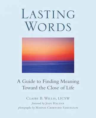 Posledné slová: Sprievodca hľadaním zmyslu na sklonku života - Lasting Words: A Guide to Finding Meaning Toward the Close of Life
