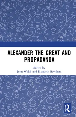 Alexander Veľký a propaganda - Alexander the Great and Propaganda