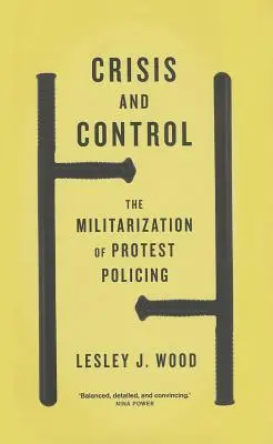 Kríza a kontrola: Militarizácia protestnej polície - Crisis and Control: The Militarization of Protest Policing
