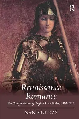 Renesančný román: Premeny anglickej prozaickej tvorby v rokoch 1570 - 1620 - Renaissance Romance: The Transformation of English Prose Fiction, 1570 1620