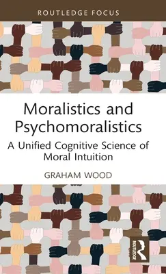 Moralistika a psychomoralistika: Jednotná kognitívna veda o morálnej intuícii - Moralistics and Psychomoralistics: A Unified Cognitive Science of Moral Intuition