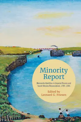 Správa o menšine: Mennonitská identita v cárskom Rusku a na sovietskej Ukrajine, 1789-1945 - Minority Report: Mennonite Identities in Imperial Russia and Soviet Ukraine Reconsidered, 1789-1945