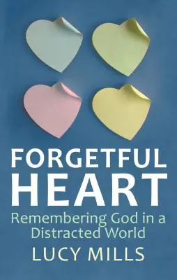 Zabudnuté srdce: Spomienka na Boha v rozptýlenom svete - Forgetful Heart: Remembering God in a Distracted Wprld