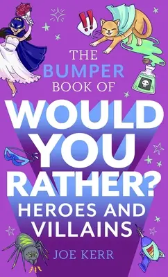 Bumper Book of Would You Rather?: Heroes and Villains Edition - The Bumper Book of Would You Rather?: Heroes and Villains Edition