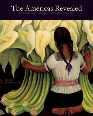 Odhalené Ameriky: Zberateľstvo koloniálneho a moderného latinskoamerického umenia v Spojených štátoch - The Americas Revealed: Collecting Colonial and Modern Latin American Art in the United States