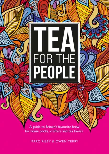 Čaj pre ľudí - sprievodca obľúbeným britským nápojom a zábavnými vecami, ktoré sa s ním dajú robiť - Tea For The People - A guide to Britain's favourite brew and fun stuff to do with it
