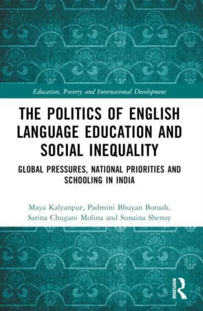 Politika vzdelávania v anglickom jazyku a sociálna nerovnosť: Globálne tlaky, národné priority a školstvo v Indii - The Politics of English Language Education and Social Inequality: Global Pressures, National Priorities and Schooling in India