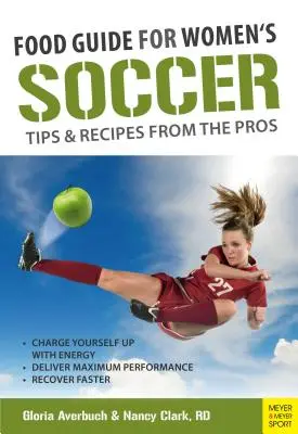 Sprievodca jedlom pre futbalistov Tipy a recepty od profesionálov - Food Guide for Soccer Tips & Recipes from the Pros