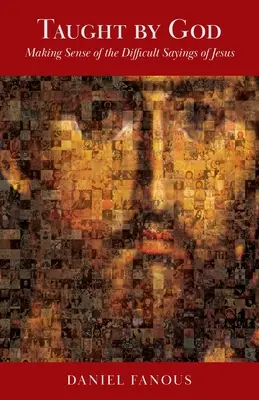 Naučený Bohom: Učím sa od Boha: zmysel ťažkých Ježišových výrokov - Taught By God: Making Sense of the Difficult Sayings of Jesus