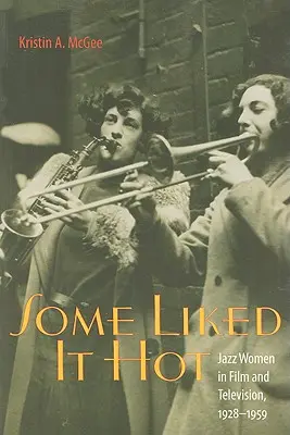 Some Liked It Hot: Jazz Women in Film and Television, 1928-1959