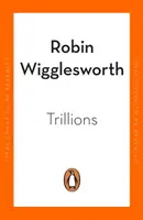 Trillions - How a Band of Wall Street Renegades Invented the Index Fund and Changed Finance Forever