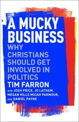 Mucky Business: Prečo by sa kresťania mali zapojiť do politiky - A Mucky Business: Why Christians Should Get Involved in Politics