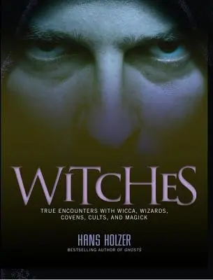Čarodejnice: Skutočné stretnutia s wiccou, covenmi a mágiou - Witches: True Encounters with Wicca, Covens, and Magick