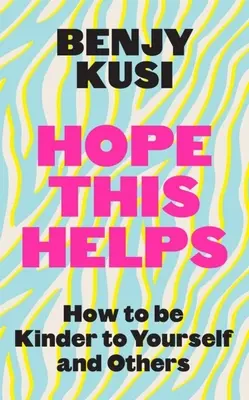 Dúfam, že to pomôže: Ako byť k sebe a k druhým láskavejší - Hope This Helps: How to Be Kinder to Yourself and Others